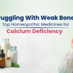 Struggling With Weak Bones? Top Homeopathic Medicines for Calcium Deficiency