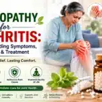 Homeopathy for Arthritis- Understanding Symptoms, Causes & Treatment